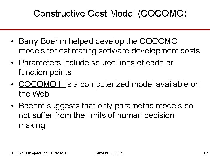 Constructive Cost Model (COCOMO) • Barry Boehm helped develop the COCOMO models for estimating