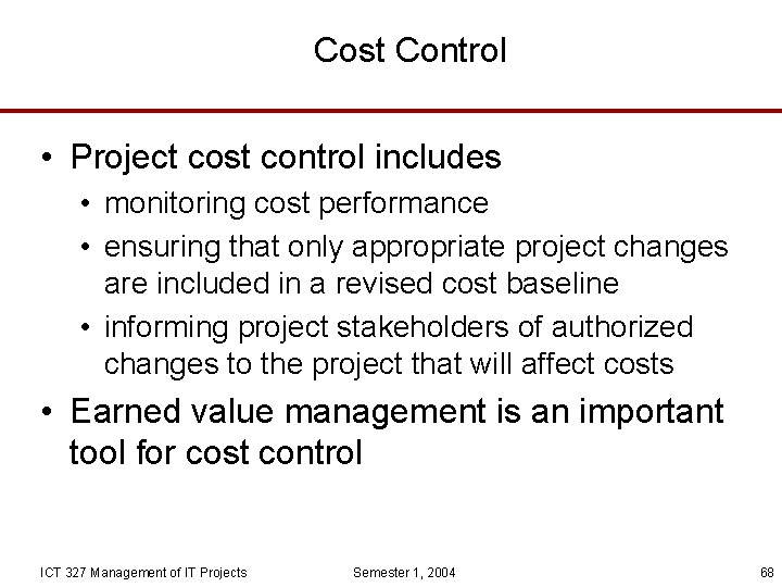 Cost Control • Project cost control includes • monitoring cost performance • ensuring that