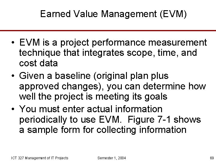 Earned Value Management (EVM) • EVM is a project performance measurement technique that integrates