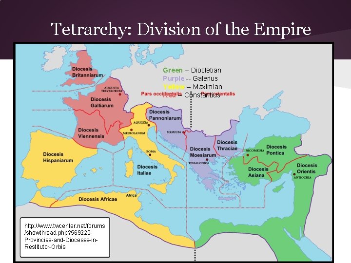 Tetrarchy: Division of the Empire Green -- Diocletian Purple -- Galerius Yellow -- Maximian