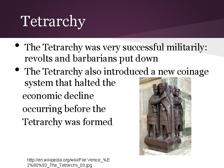 Tetrarchy • • The Tetrarchy was very successful militarily: revolts and barbarians put down