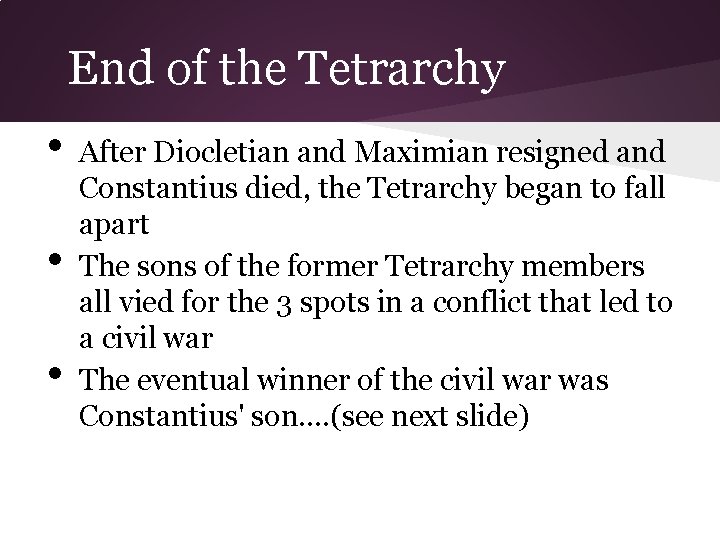 End of the Tetrarchy • • • After Diocletian and Maximian resigned and Constantius