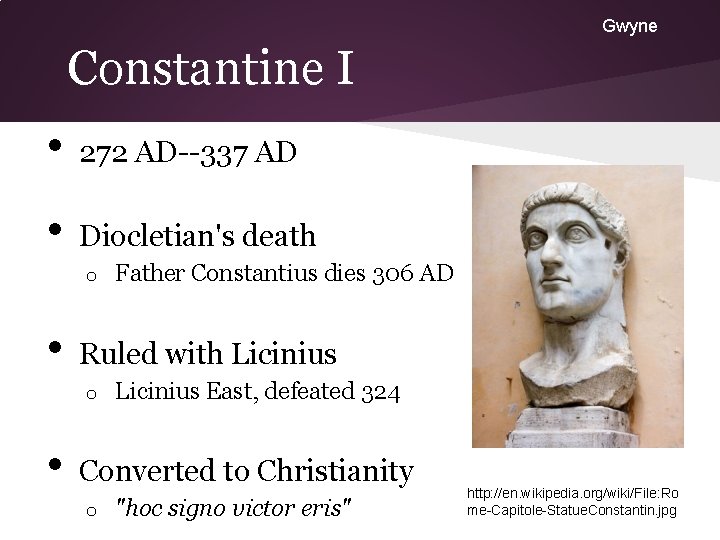 Gwyne Constantine I • 272 AD--337 AD • Diocletian's death o • Ruled with