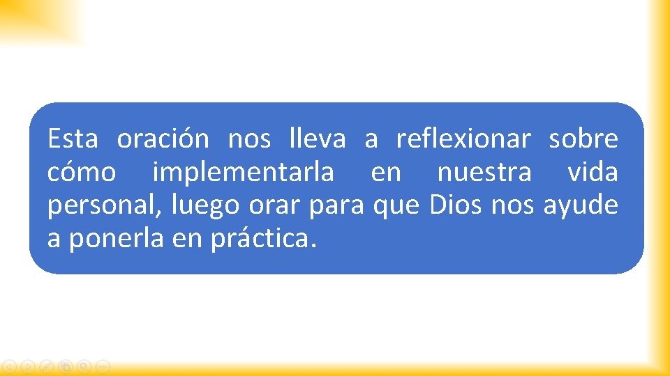 Esta oración nos lleva a reflexionar sobre cómo implementarla en nuestra vida personal, luego