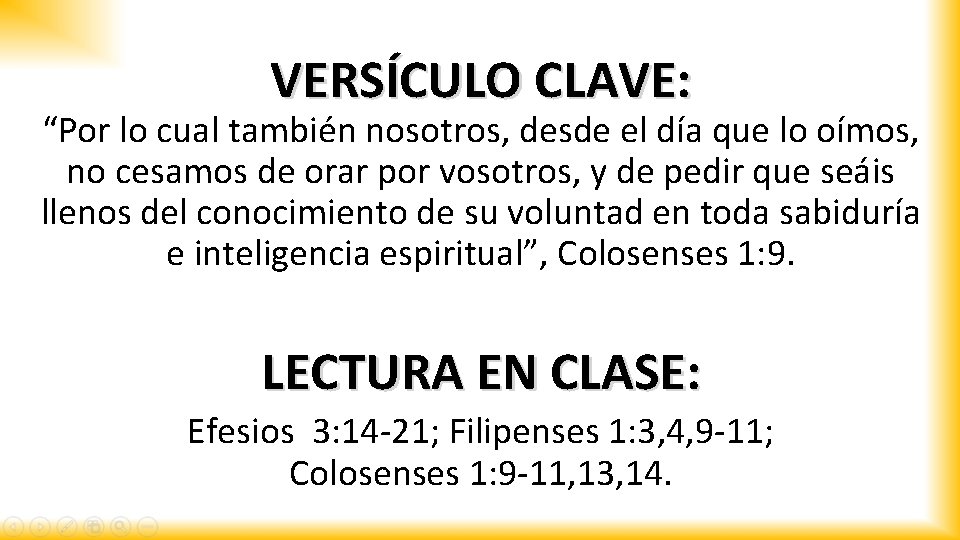 VERSÍCULO CLAVE: “Por lo cual también nosotros, desde el día que lo oímos, no