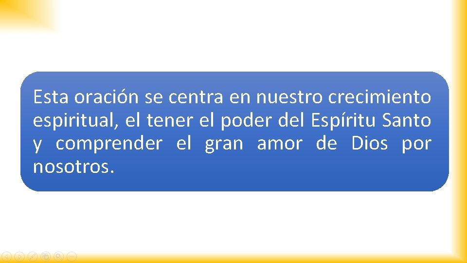 Esta oración se centra en nuestro crecimiento espiritual, el tener el poder del Espíritu