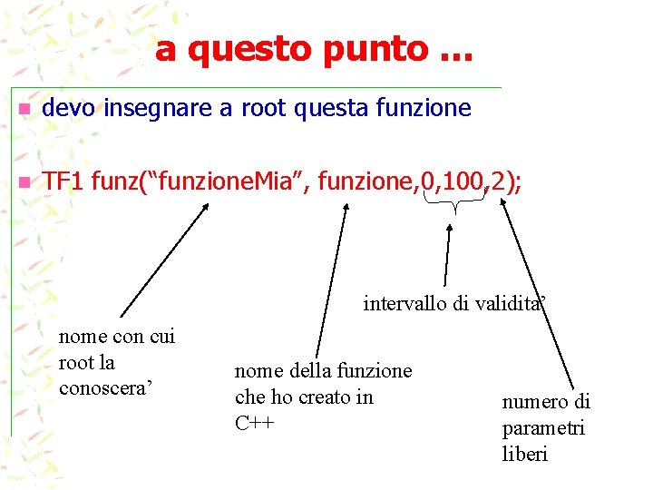 a questo punto … devo insegnare a root questa funzione TF 1 funz(“funzione. Mia”,