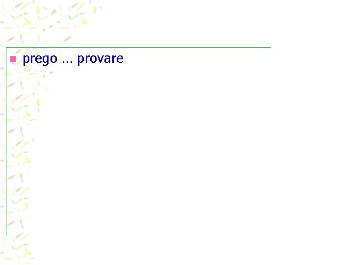  prego … provare 