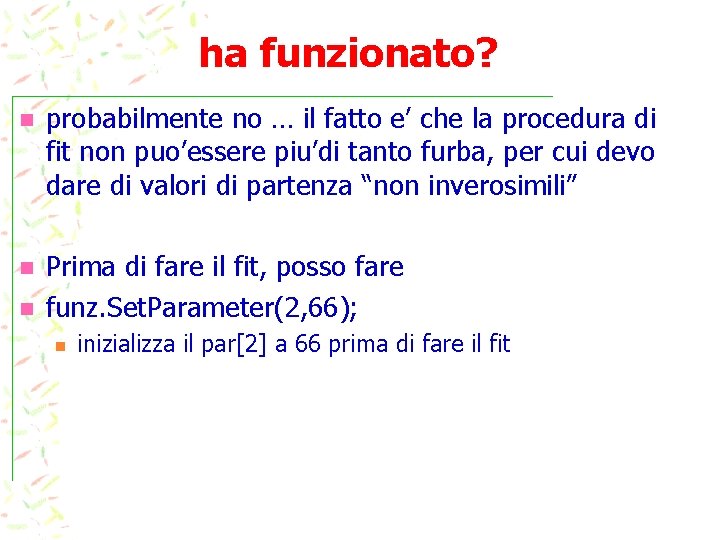 ha funzionato? probabilmente no … il fatto e’ che la procedura di fit non