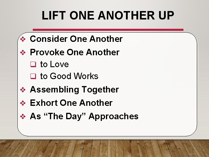 LIFT ONE ANOTHER UP v Consider One Another v Provoke One Another q to