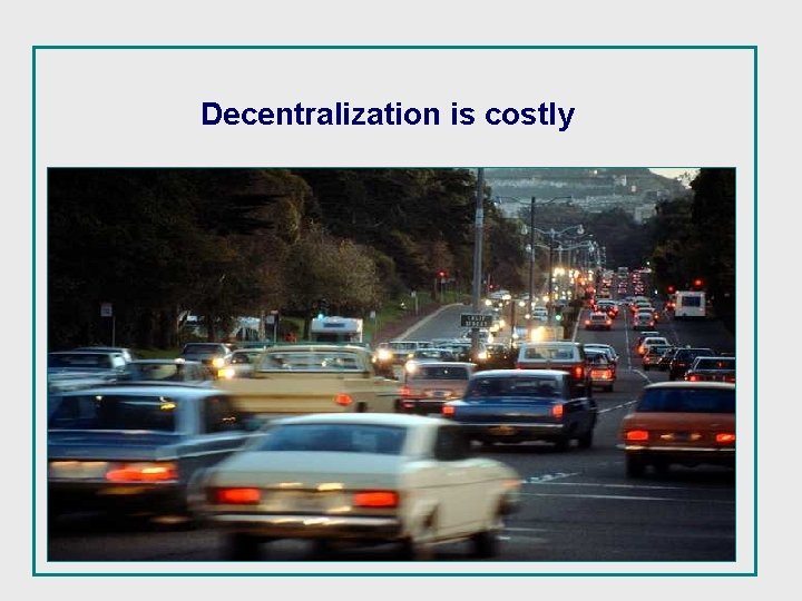 Decentralization is costly 