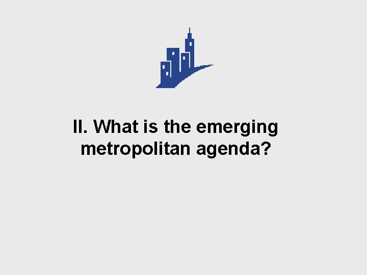 II. What is the emerging metropolitan agenda? 