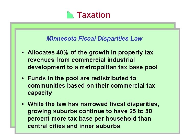 Taxation Minnesota Fiscal Disparities Law • Allocates 40% of the growth in property tax