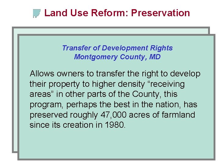 Land Use Reform: Preservation Transfer of Development Rights Montgomery County, MD Allows owners to