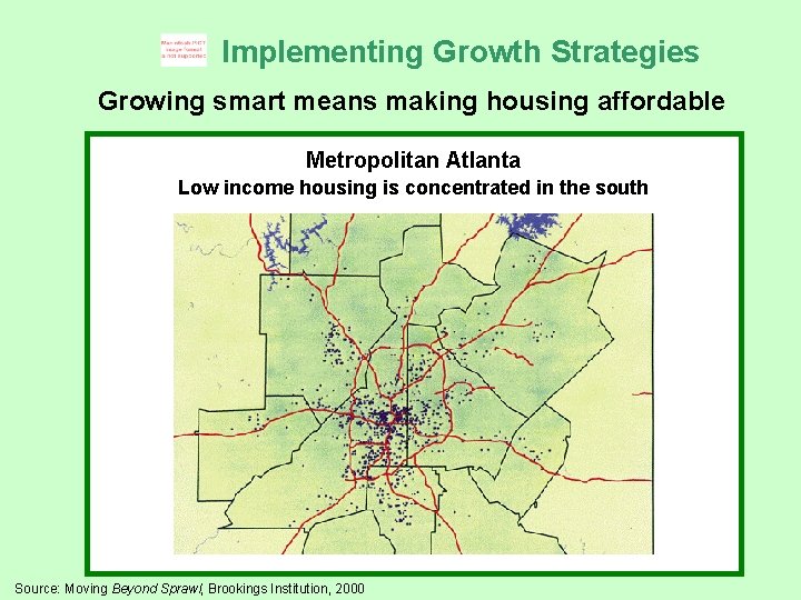 Implementing Growth Strategies Growing smart means making housing affordable Metropolitan Atlanta Low income housing