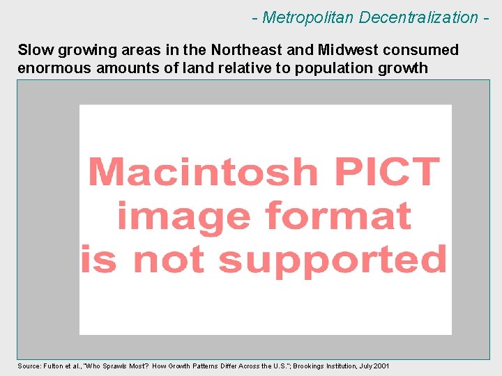 - Metropolitan Decentralization Slow growing areas in the Northeast and Midwest consumed enormous amounts