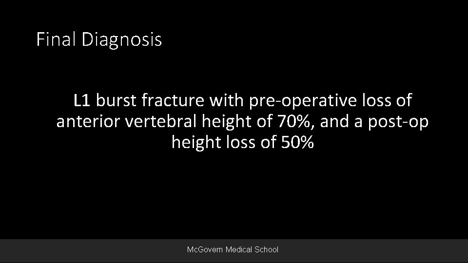 Final Diagnosis L 1 burst fracture with pre-operative loss of anterior vertebral height of