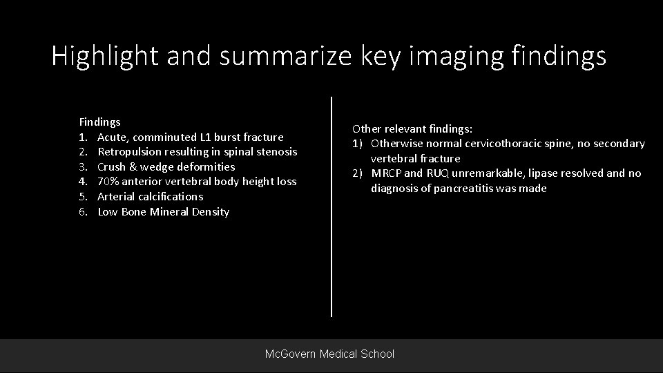 Highlight and summarize key imaging findings Findings 1. Acute, comminuted L 1 burst fracture