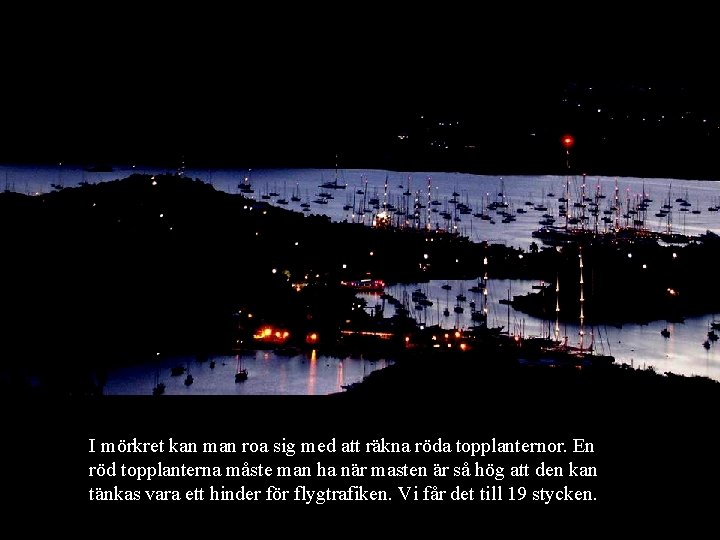 I mörkret kan man roa sig med att räkna röda topplanternor. En röd topplanterna