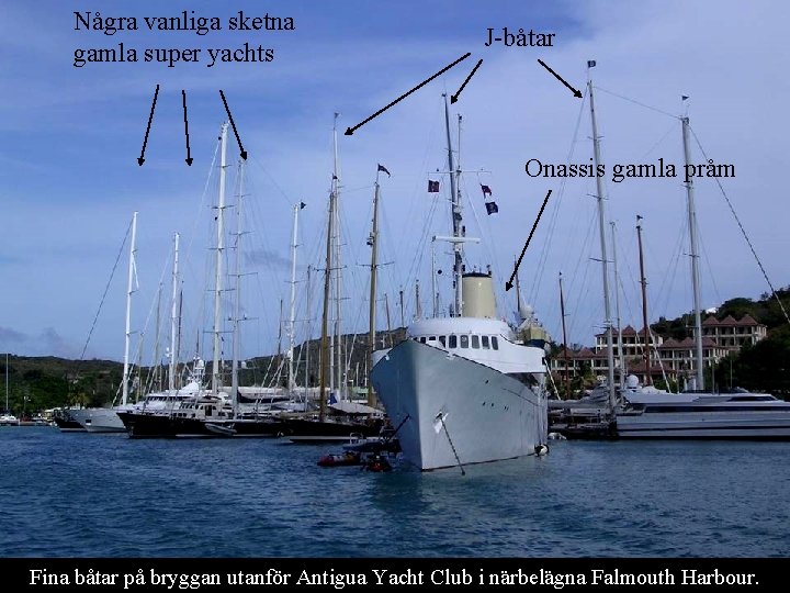 Några vanliga sketna gamla super yachts J-båtar Onassis gamla pråm Fina båtar på bryggan