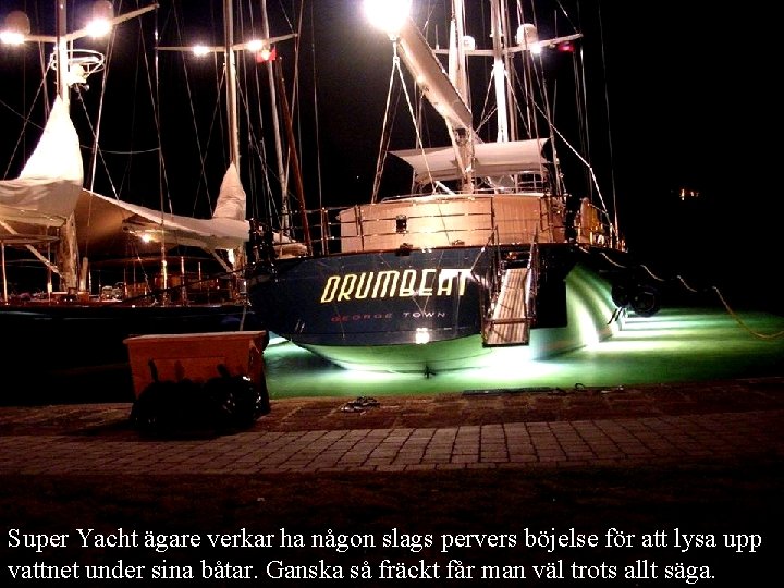 Super Yacht ägare verkar ha någon slags pervers böjelse för att lysa upp vattnet