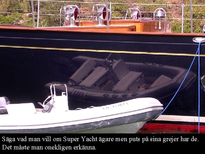 Säga vad man vill om Super Yacht ägare men puts på sina grejer har