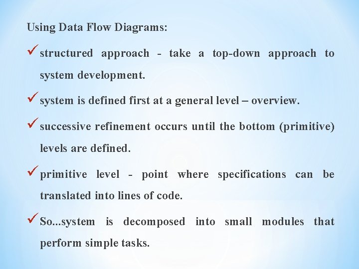 Using Data Flow Diagrams: ü structured approach - take a top-down approach to system Using Data Flow Diagrams: ü structured approach - take a top-down approach to system