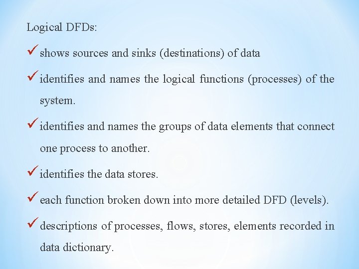 Logical DFDs: ü shows sources and sinks (destinations) of data ü identifies and names Logical DFDs: ü shows sources and sinks (destinations) of data ü identifies and names