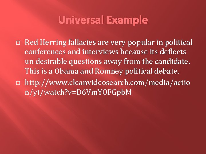 Universal Example Red Herring fallacies are very popular in political conferences and interviews because