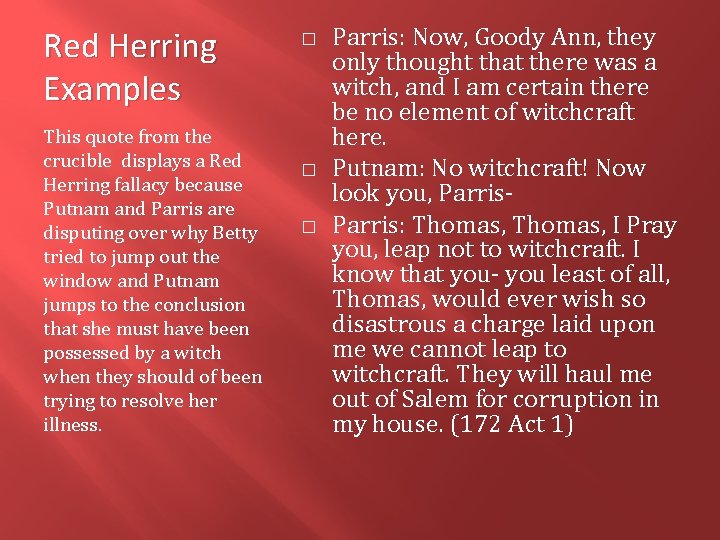 Red Herring Examples This quote from the crucible displays a Red Herring fallacy because