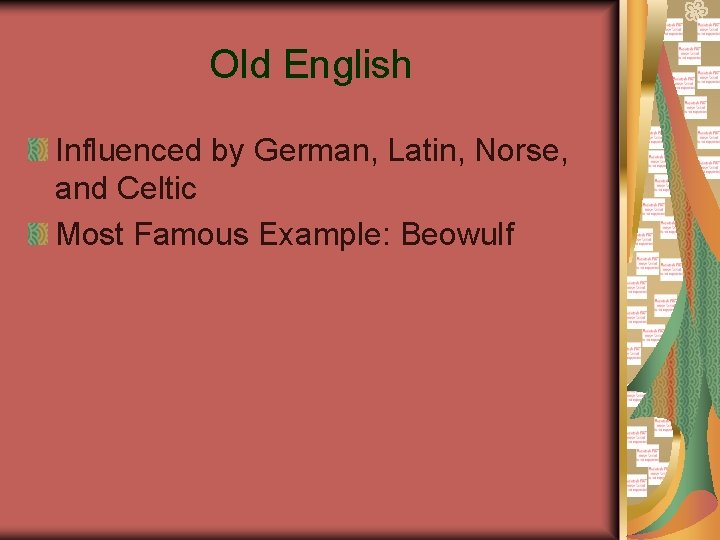 Old English Influenced by German, Latin, Norse, and Celtic Most Famous Example: Beowulf 