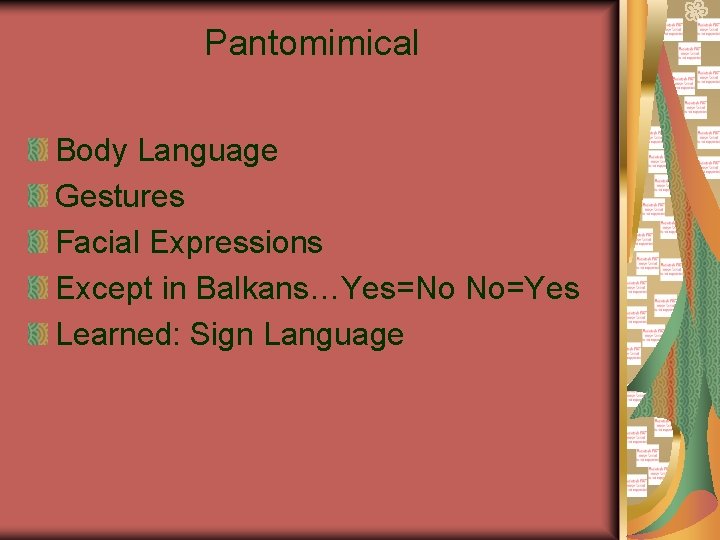 Pantomimical Body Language Gestures Facial Expressions Except in Balkans…Yes=No No=Yes Learned: Sign Language 