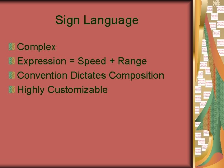Sign Language Complex Expression = Speed + Range Convention Dictates Composition Highly Customizable 
