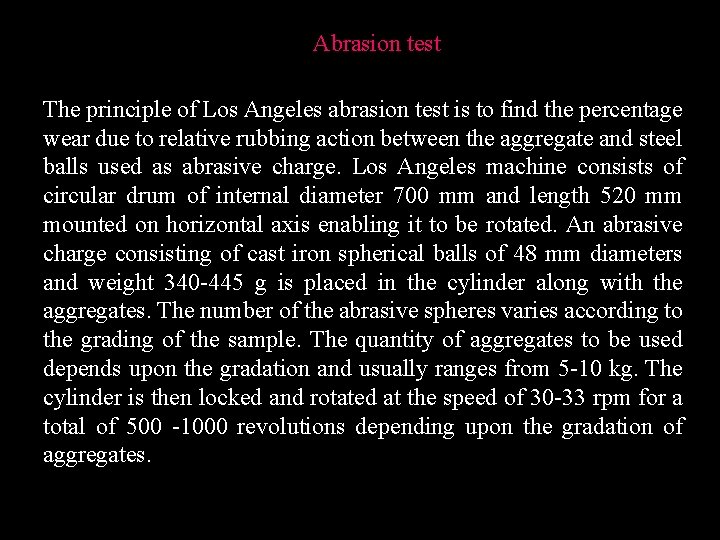 Abrasion test The principle of Los Angeles abrasion test is to find the percentage