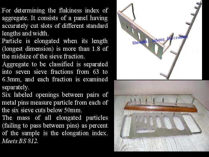 For determining the flakiness index of aggregate. It consists of a panel having accurately