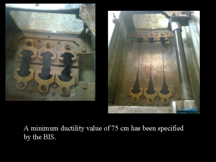A minimum ductility value of 75 cm has been specified by the BIS. 