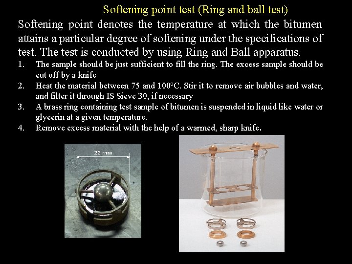 Softening point test (Ring and ball test) Softening point denotes the temperature at which