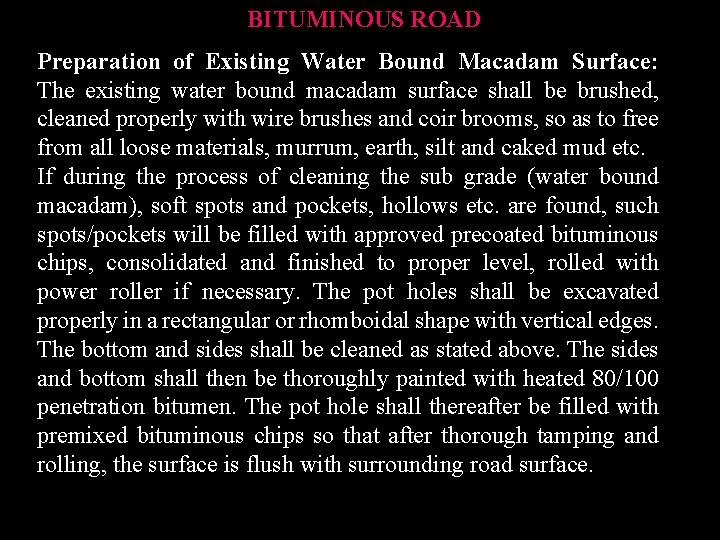 BITUMINOUS ROAD Preparation of Existing Water Bound Macadam Surface: The existing water bound macadam