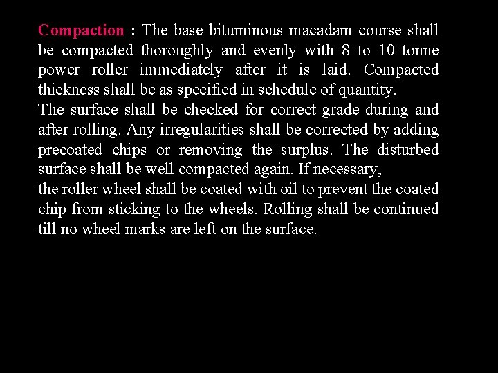 Compaction : The base bituminous macadam course shall be compacted thoroughly and evenly with
