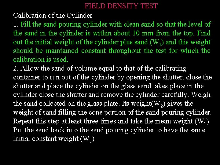 FIELD DENSITY TEST Calibration of the Cylinder 1. Fill the sand pouring cylinder with