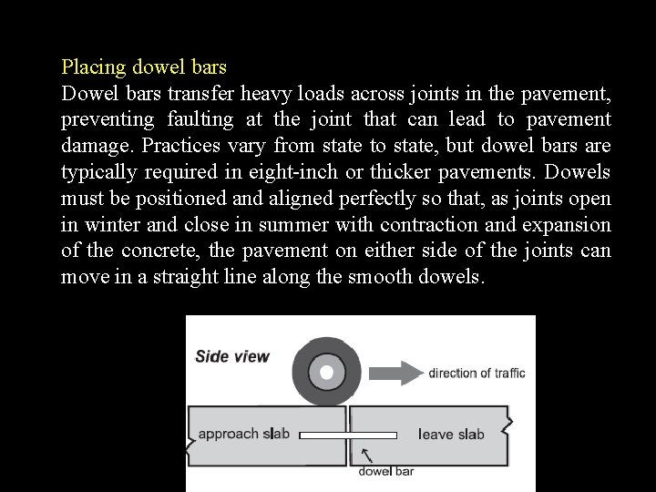 Placing dowel bars Dowel bars transfer heavy loads across joints in the pavement, preventing