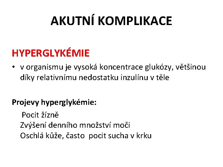 AKUTNÍ KOMPLIKACE HYPERGLYKÉMIE • v organismu je vysoká koncentrace glukózy, většinou díky relativnímu nedostatku