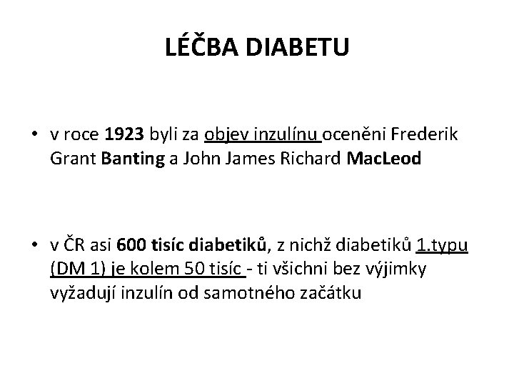 LÉČBA DIABETU • v roce 1923 byli za objev inzulínu oceněni Frederik Grant Banting