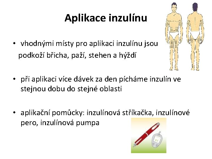 Aplikace inzulínu • vhodnými místy pro aplikaci inzulínu jsou podkoží břicha, paží, stehen a