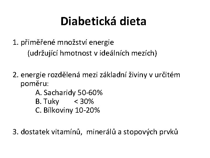 Diabetická dieta 1. přiměřené množství energie (udržující hmotnost v ideálních mezích) 2. energie rozdělená