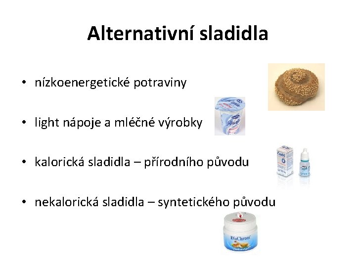 Alternativní sladidla • nízkoenergetické potraviny • light nápoje a mléčné výrobky • kalorická sladidla