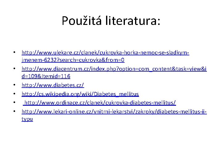 Použitá literatura: • http: //www. ulekare. cz/clanek/cukrovka-horka-nemoc-se-sladkymjmenem-6232? search=cukrovka&from=0 • http: //www. diacentrum. cz/index. php?