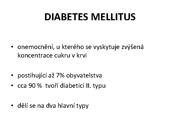 DIABETES MELLITUS • onemocnění, u kterého se vyskytuje zvýšená koncentrace cukru v krvi •