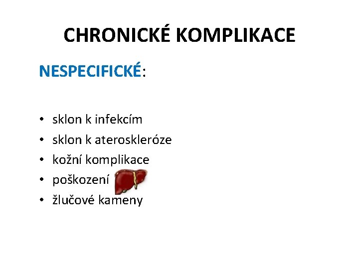 CHRONICKÉ KOMPLIKACE NESPECIFICKÉ: • • • sklon k infekcím sklon k ateroskleróze kožní komplikace