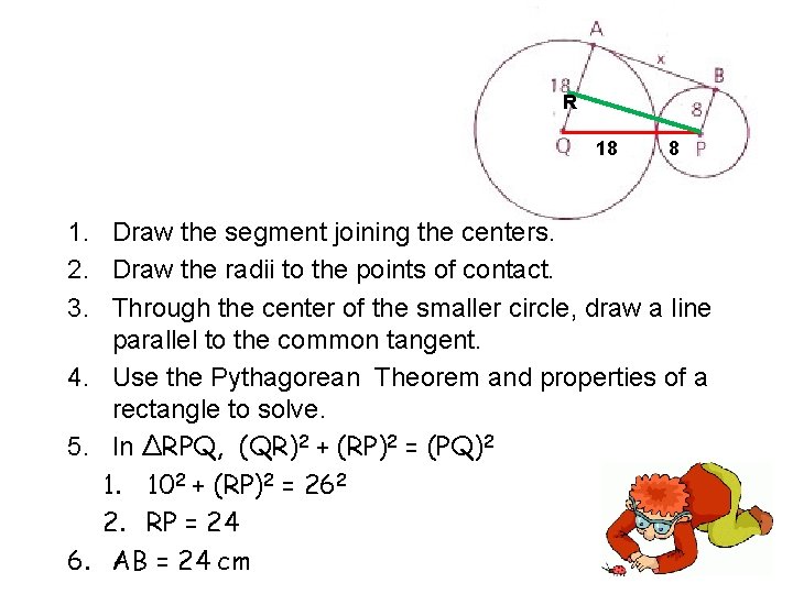 R 18 8 1. Draw the segment joining the centers. 2. Draw the radii